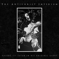 THE ANTICHRIST IMPERIUM Volume III: Satan In His Original Glory DIGIPAK [CD]